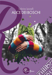 Alice dei boschi libro di Leonelli Sabrina