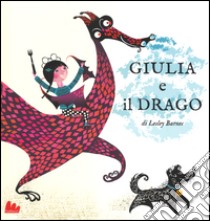 Giulia e il drago. Ediz. illustrata libro di Barnes Lesley