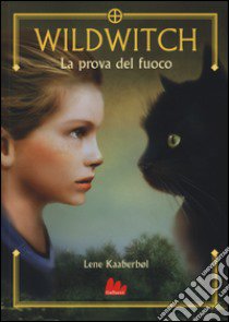 La prova del fuoco. Wildwitch. Vol. 1 libro di Kaaberbol Lene