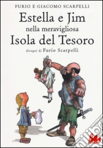 Estella e Jim nella meravigliosa isola del tesoro. Ediz. illustrata libro di Scarpelli Furio; Scarpelli Giacomo