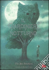 Il giardiniere notturno. Ediz. illustrata libro di Fan Eric; Fan Terry