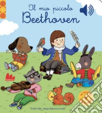 Il mio piccolo Beethoven. Libro sonoro libro di Collet Emilie