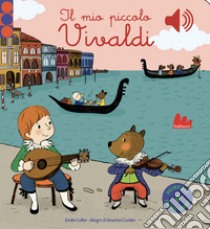 Il mio piccolo Vivaldi. Libro sonoro libro di Collet Emilie