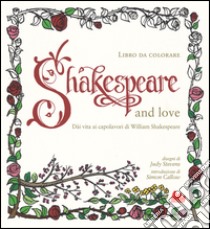 Shakespeare and love. Dài vita ai capolavori di William Shakespeare libro di Stevens Judy