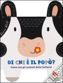 Di chi è il popò? Gioca con gli animali della fattoria. Ediz. a colori libro di Wall Karen