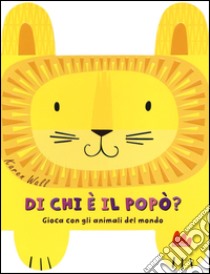 Di chi è il popò? Gioca con gli animali del mondo. Ediz. a colori libro di Wall Karen