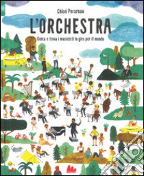 L'orchestra. Cerca e trova i musicisti in giro per il mondo. Ediz. a colori libro di Perarnau Chloè