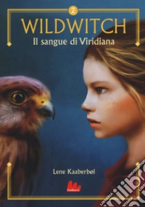 Il sangue di Viridiana. Wildwitch. Vol. 2 libro di Kaaberbol Lene