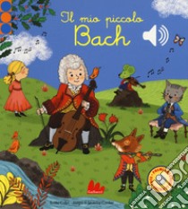 Il mio piccolo Bach. Libro sonoro. Ediz. a colori libro di Collet Emilie