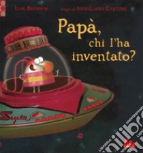 Papà, chi l'ha inventato? Ediz. a colori libro di Brenman Ilan