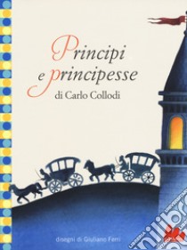 Principi e principesse. Ediz. illustrata libro di Collodi Carlo