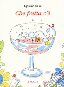 Che fretta c'è. Ediz. a colori libro di Traini Agostino