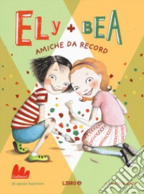 Amiche da record. Ely + Bea. Vol. 3 libro di Barrows Annie; Blackall Sophie