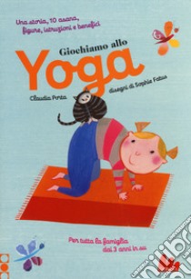 Giochiamo allo yoga. Ediz. a colori libro di Porta Claudia