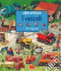 I veicoli. Libro affresco. Ediz. a colori libro di Mitgutsch Ali