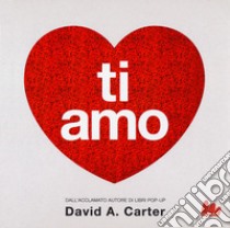 Ti amo. Libro pop-up. Ediz. a colori libro di Carter David A.