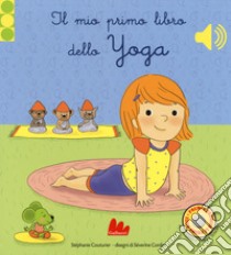 Il mio primo libro di yoga. Libro sonoro. Ediz. a colori libro di Coutrier Stephanie