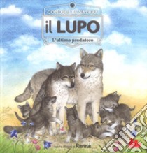 Il lupo. L'ultimo predatore. Conosci la natura. Ediz. a colori libro di Renne