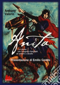 Anita. La donna che insegnò a Garibaldi ad andare a cavallo libro di Valerio Anthony