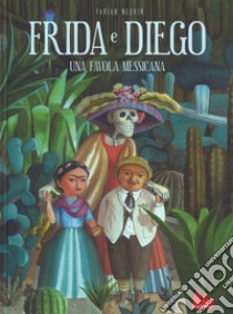 Frida e Diego. Una favola messicana. Ediz. a colori libro di Negrin Fabian