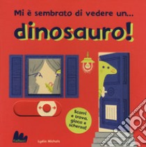 Mi è sembrato di vedere un... dinosauro! Ediz. a colori libro di Nichols Lydia