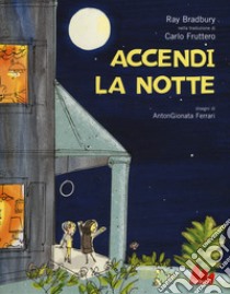 Accendi la notte. Ediz. a colori libro di Bradbury Ray