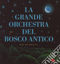 La grande orchestra del bosco antico. Ediz. a colori libro di Van Genechten Guido