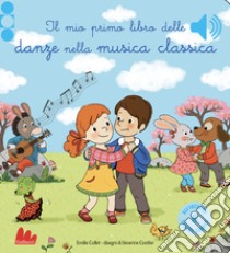 Il mio primo libro delle danze nella musica classica. Ediz. a colori libro di Collet Emilie; Cordier Séverine