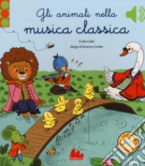 Gli animali nella musica classica. Ediz. a colori libro di Collet Emilie; Cordier Séverine