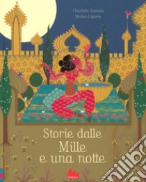 Storie dalle Mille e una notte. Ediz. a colori libro di Gastaut Charlotte; Laporte Michel