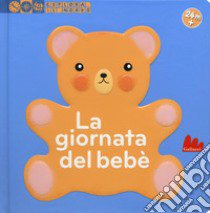 La giornata del bebè. Esplora il mondo. Ediz. illustrata libro di Bailey Ella