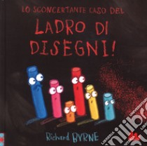 Lo sconcertante caso del ladro di disegni! libro di Byrne Richard