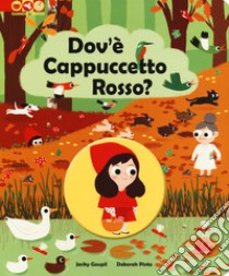 Dov'è Cappuccetto Rosso? Ediz. a colori libro di Goupil Jacky; Pinto Deborah