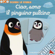 Ciao, sono il pinguino pulcino. Scorri le storie libro di Choux Nathalie