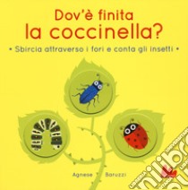 Dov'è finita la coccinella? Sbircia attraverso i fori e conta gli insetti. Ediz. a colori libro di Blake Carly