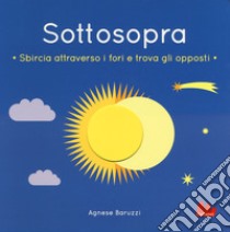 Sottosopra. Sbircia attraverso i fori e trova gli opposti. Ediz. a colori libro di Blake Carly