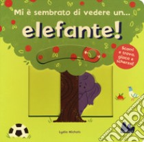 Mi è sembrato di vedere un... elefante! Ediz. a colori libro di Nichols Lydia