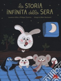 La storia infinita della sera. Ediz. a colori libro di Boutavant Marc; Gillot Laurence