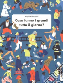 Cosa fanno i grandi tutto il giorno? libro di Morgand Virginie