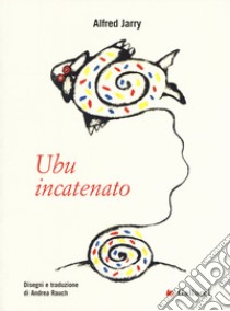 Ubu incatenato libro di Jarry Alfred