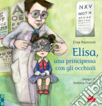 Elisa, una principessa con gli occhiali libro di Raimondi Elisa