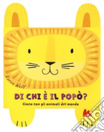 Di chi è il popò? Gioca con gli animali del mondo. Ediz. a colori libro di Wall Karen