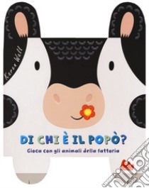 Di chi è il popò? Gioca con gli animali della fattoria. Ediz. a colori libro di Wall Karen