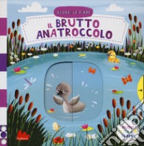 Il brutto anatroccolo. Scorri le fiabe. Ediz. a colori libro di Gray Dean