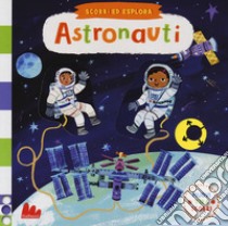 Astronauti. Scorri ed esplora. Ediz. a colori libro di Engel Christiane