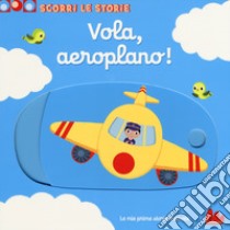 Vola, aeroplano! Scorri le storie. Ediz. a colori libro di Choux Nathalie