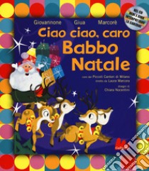 Ciao ciao, caro Babbo Natale. Ediz. a colori. Con CD-Audio libro di Giovannone Pier Mario; Giua; Marcorè Neri