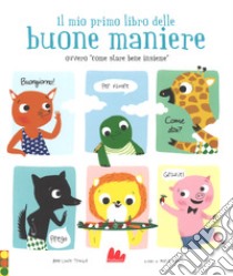 Il mio primo libro delle buone maniere ovvero «come stare bene insieme». Ediz. a colori libro di Trouble Marie