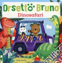 Orsetto Bruno. Dinosafari. Ediz. a colori libro di Davies Benji