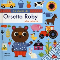 La storia di orsetto Roby alla fattoria. Ediz. a colori libro di Crowton Melissa